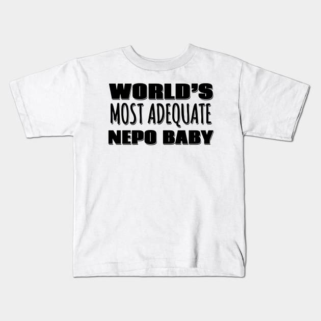 World's Most Adequate Nepo Baby Kids T-Shirt by Mookle